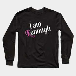 I am Kenough funny Long Sleeve T-Shirt